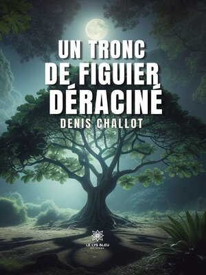 cover image of Un tronc de figuier déraciné